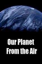 Watch Our Planet From the Air 123MoviesFree
