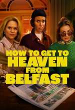 Watch How to Get to Heaven From Belfast 123MoviesFree