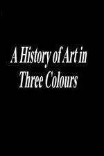 Watch A History of Art in Three Colours 123MoviesFree